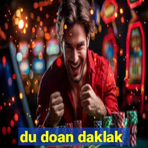 du doan daklak