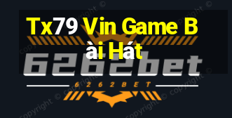 Tx79 Vin Game Bài Hát