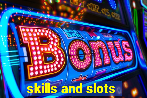 skills and slots