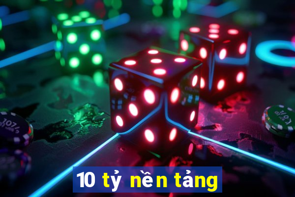 10 tỷ nền tảng