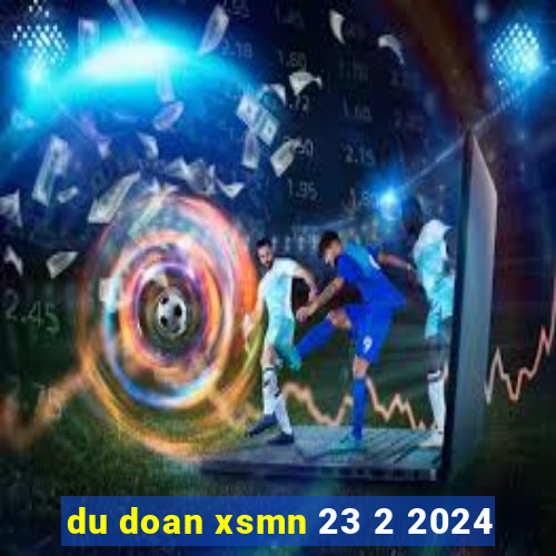 du doan xsmn 23 2 2024