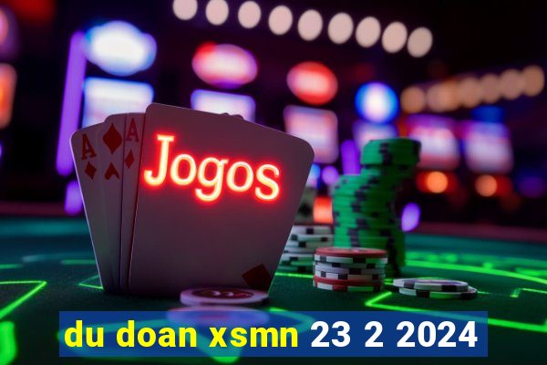 du doan xsmn 23 2 2024