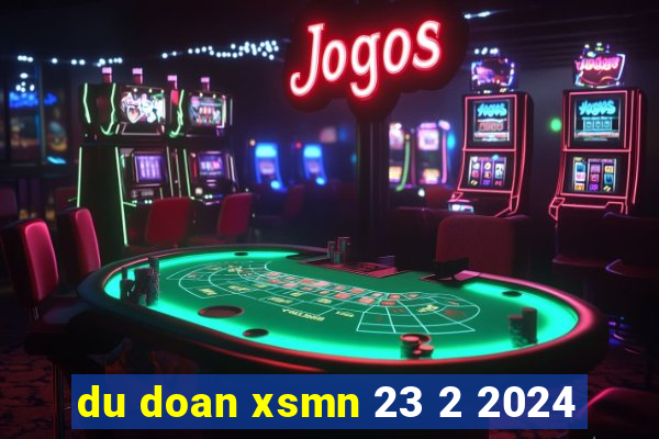 du doan xsmn 23 2 2024