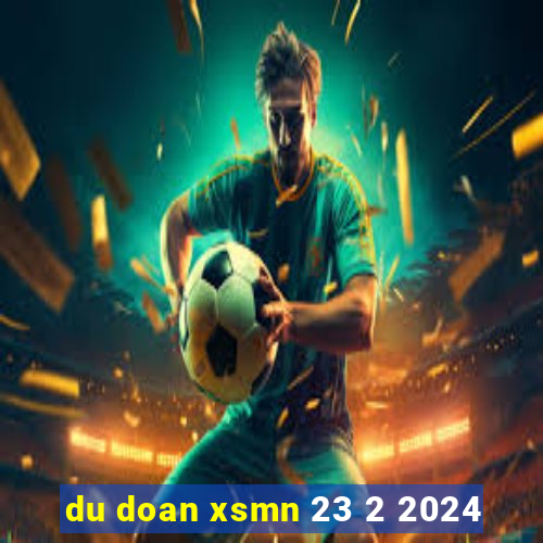 du doan xsmn 23 2 2024