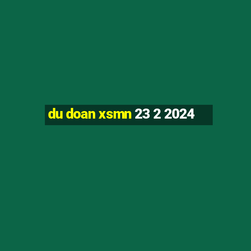 du doan xsmn 23 2 2024