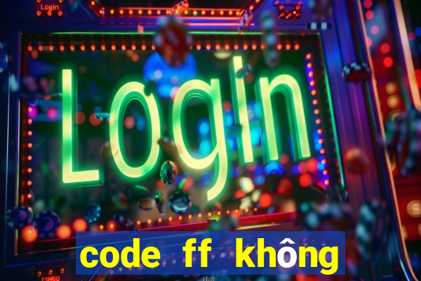 code ff không giới hạn