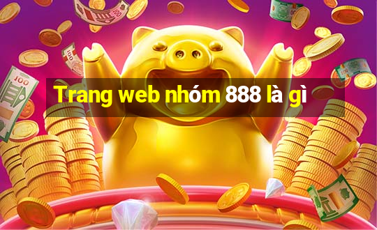 Trang web nhóm 888 là gì