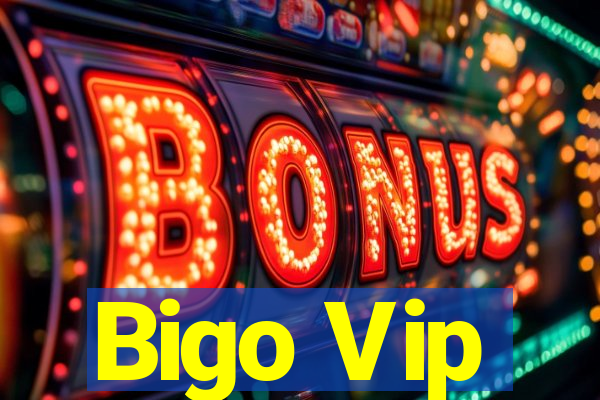 Bigo Vip