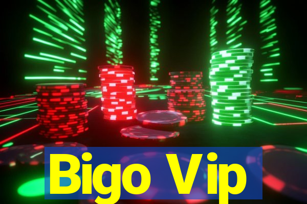 Bigo Vip