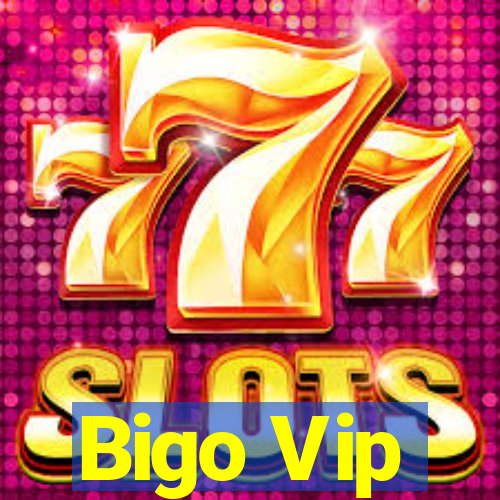 Bigo Vip