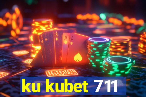 ku kubet 711