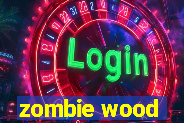 zombie wood