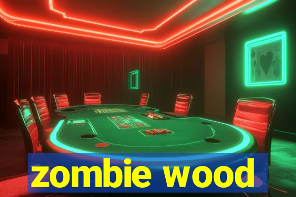 zombie wood