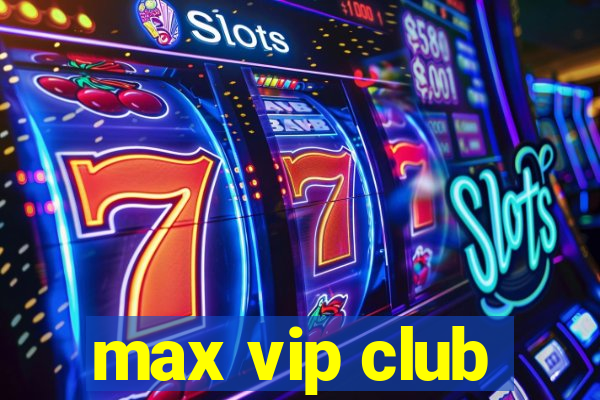 max vip club