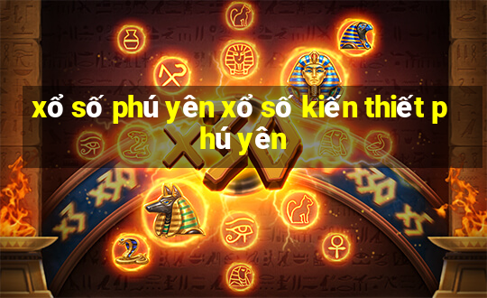 xổ số phú yên xổ số kiến thiết phú yên