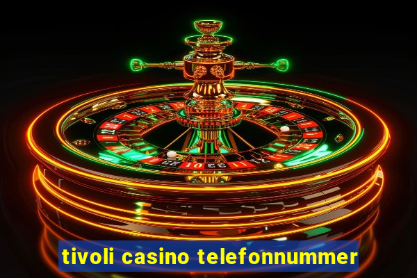 tivoli casino telefonnummer