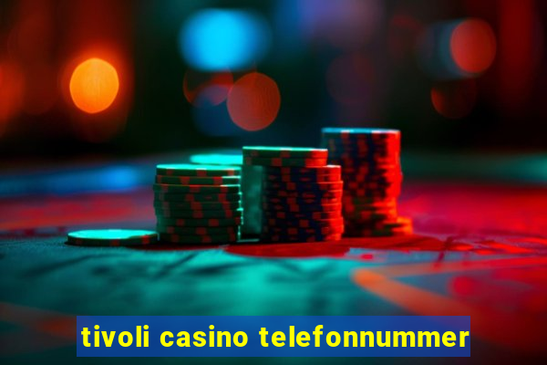 tivoli casino telefonnummer