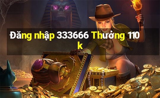 Đăng nhập 333666 Thưởng 110k