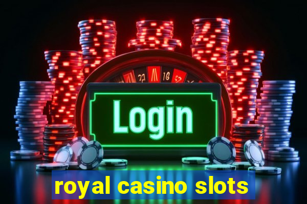 royal casino slots