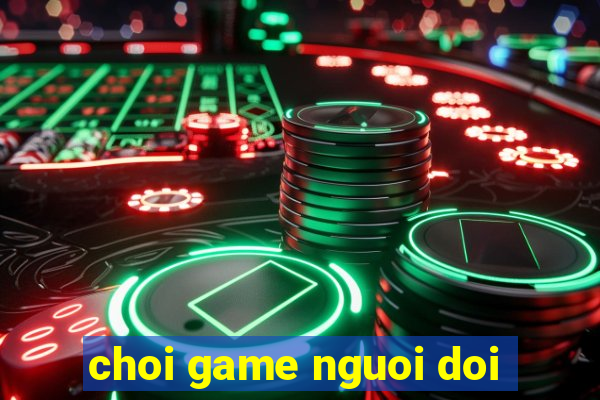 choi game nguoi doi