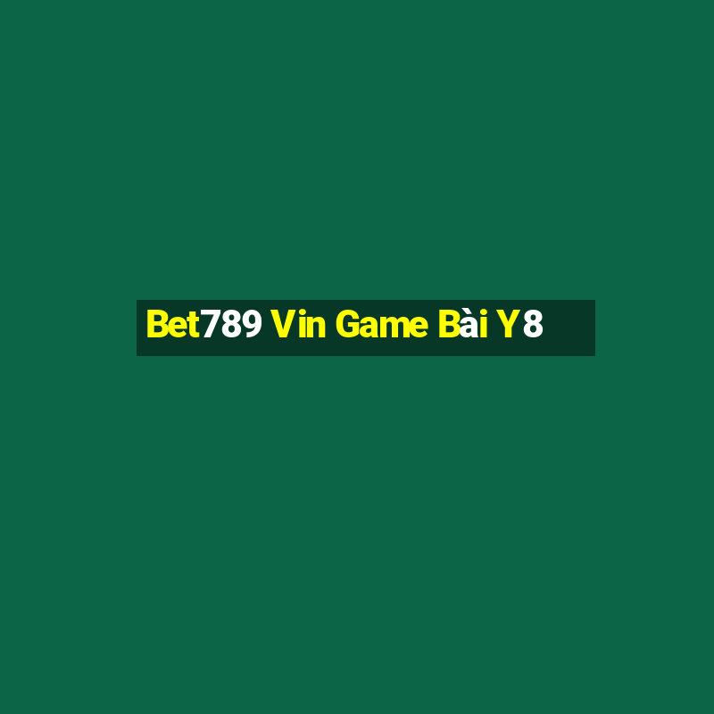 Bet789 Vin Game Bài Y8