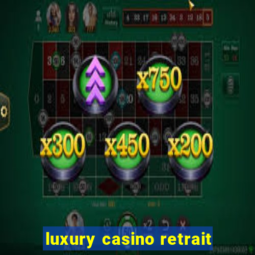 luxury casino retrait