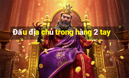 Đấu địa chủ trong hàng 2 tay