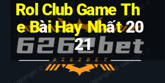 Rol Club Game The Bài Hay Nhất 2021