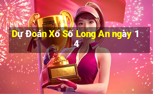 Dự Đoán Xổ Số Long An ngày 14