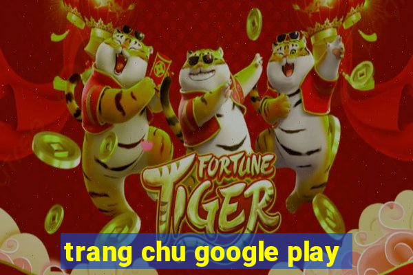 trang chu google play