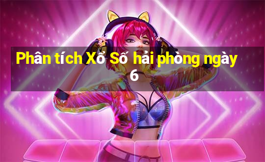 Phân tích Xổ Số hải phòng ngày 6