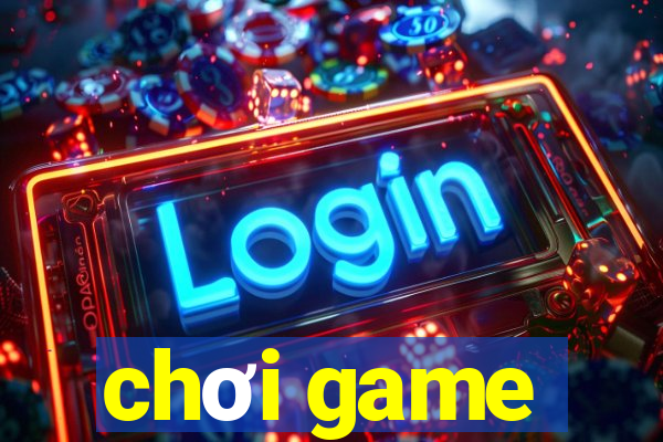 chơi game