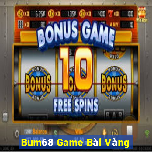 Bum68 Game Bài Vàng