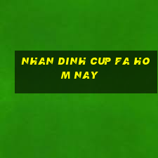 nhan dinh cup fa hom nay