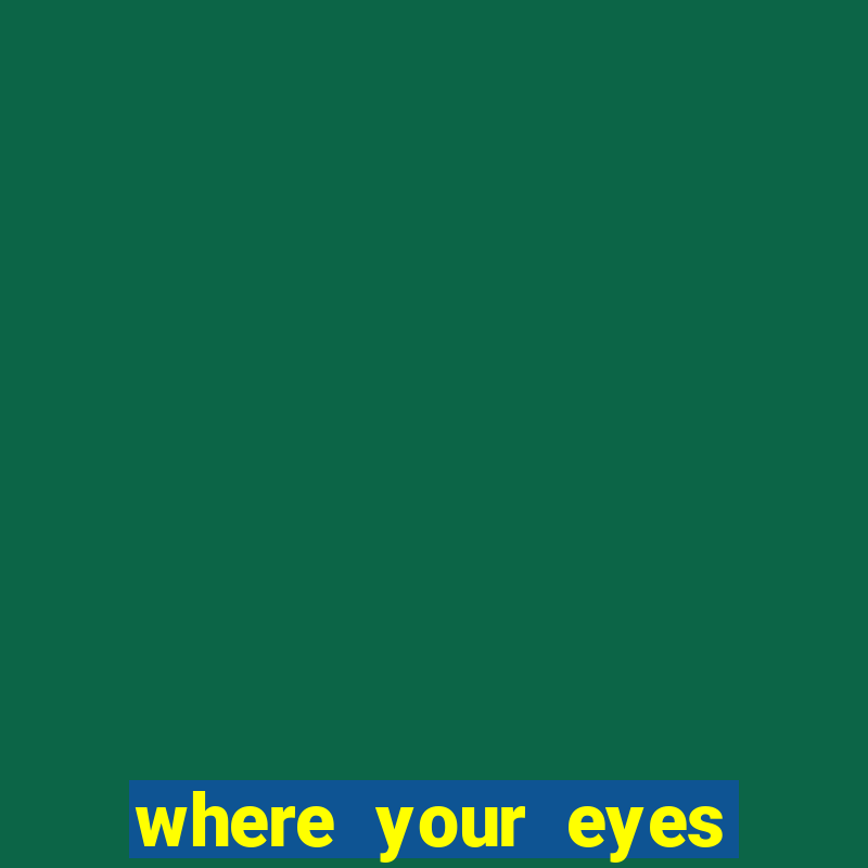 where your eyes linger vietsub