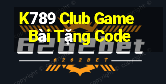 K789 Club Game Bài Tặng Code