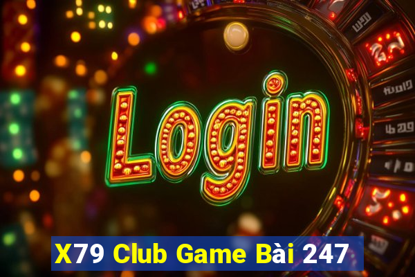 X79 Club Game Bài 247