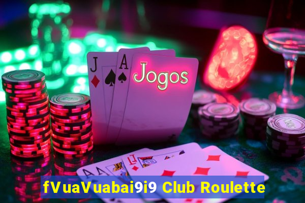 fVuaVuabai9i9 Club Roulette