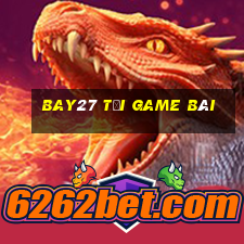 Bay27 Tải Game Bài