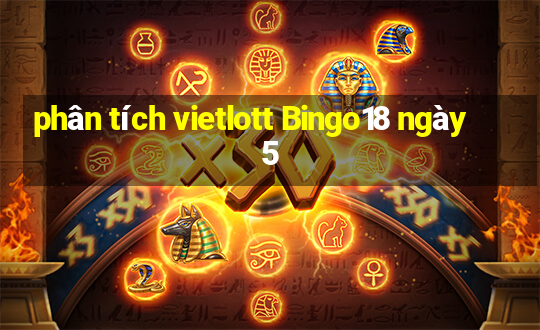 phân tích vietlott Bingo18 ngày 5