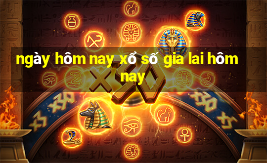 ngày hôm nay xổ số gia lai hôm nay