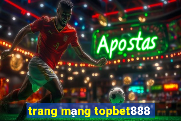 trang mạng topbet888