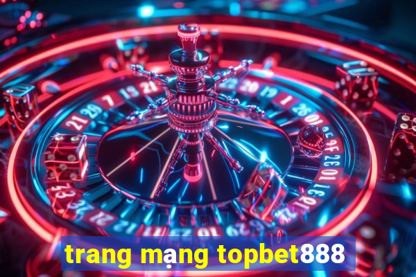 trang mạng topbet888