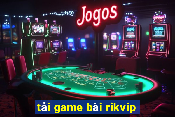 tải game bài rikvip