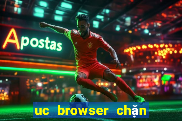 uc browser chặn quảng cáo