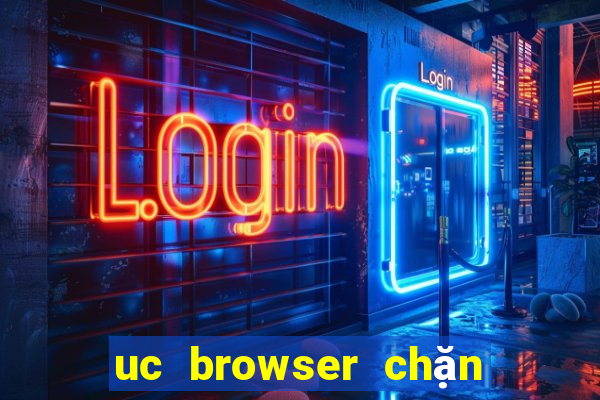 uc browser chặn quảng cáo