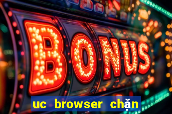 uc browser chặn quảng cáo