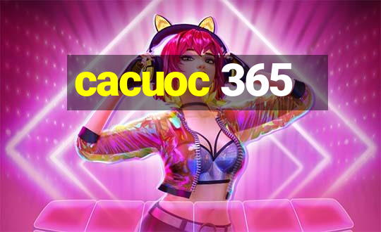 cacuoc 365