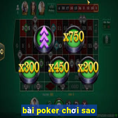 bài poker chơi sao