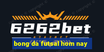 bong da futsal hom nay